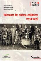 Couverture du livre « Naissance des cinémas militaires (1914-1939) » de Sebastien Denis et Benedicte Rochet et Xavier Sene aux éditions Pu Du Septentrion