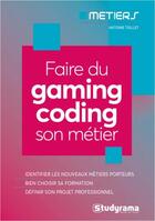 Couverture du livre « Faire du gaming coding son métier » de Antoine Teillet aux éditions Studyrama