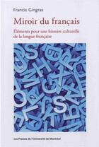 Couverture du livre « Miroir du francais. elements pour une histoire culturelle de la langue francaise » de Gingras Francis aux éditions Pu De Montreal