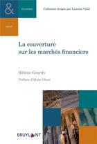 Couverture du livre « La couverture sur les marches financiers » de Gourdy/Ghozi aux éditions Bruylant