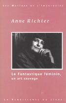 Couverture du livre « Le fantastique feminin ; un art sauvage » de Anne Richter aux éditions Renaissance Du Livre