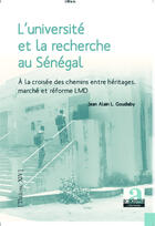 Couverture du livre « L'université et la recherche au Sénégal à la croisée des chemins ; entre héritages, marché et reforme LMD » de Jean-Alain Goudiaby aux éditions Academia