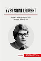 Couverture du livre « Yves Saint Laurent » de 50minutos aux éditions 50minutos.es
