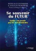 Couverture du livre « Se souvenir du futur ; guider son avenir par les synchronicités » de Romuald Leterrier et Jocelin Morisson aux éditions Guy Trédaniel