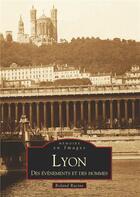 Couverture du livre « Lyon, des évènements et des hommes » de Roland Racine aux éditions Editions Sutton
