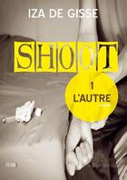 Couverture du livre « Shoot t.1 ; l'autre » de Iza De Gisse aux éditions La Bourdonnaye