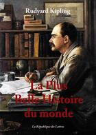 Couverture du livre « La plus belle histoire du monde » de Rudyard Kipling aux éditions Republique Des Lettres