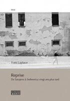 Couverture du livre « Reprise : de Sarajevo à Srebrenica vingt ans plus tard, réponses à L'âge d'homme et à Peter Handke : essai » de Yves Laplace aux éditions D'en Bas