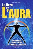 Couverture du livre « Le livre de l'aura ; apprendre à voir l'aura, la soigner, la guérir » de Jean-Claude Nobis aux éditions Trajectoire