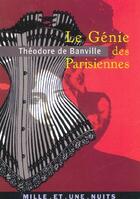 Couverture du livre « Le genie des parisiennes » de Banville Theodore aux éditions Mille Et Une Nuits