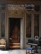 Couverture du livre « Châteaux de famille ; une élégance française » de Christophe Lefebure aux éditions Chene