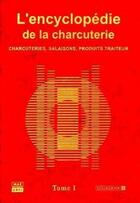 Couverture du livre « L'encyclopedie de la charcuterie - tome 1 et 2 - charcuteries, salaisons, produits traiteur » de Juillard/Frentz aux éditions Mae Erti