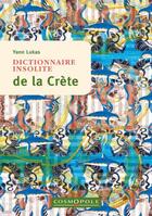 Couverture du livre « Dictionnaire insolite de la Crète » de Yann Lukas aux éditions Cosmopole