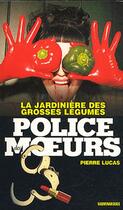 Couverture du livre « Police des moeurs t.217 ; la jardinière des grosses légumes » de Pierre Lucas aux éditions Mount Silver