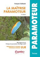 Couverture du livre « La maîtrise du paramoteur (3e édition) » de Francois Sieklucki aux éditions Cepadues