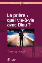 Couverture du livre « La priere, quel vis-a-vis avec dieu ? » de Huser Thierry aux éditions Farel