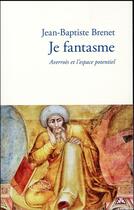 Couverture du livre « Je fantasme ; Averroès et l'espace potentiel » de Jean-Baptiste Brenet aux éditions Verdier