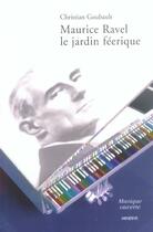 Couverture du livre « Maurice ravel, le jardin feerique » de Christian Goubault aux éditions Minerve