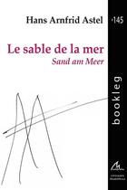 Couverture du livre « Le sable de la mer ; sand am meer » de Hans Arnfrid Astel aux éditions Maelstrom