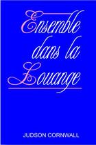 Couverture du livre « Ensemble dans la louange » de Judson Cornwall aux éditions Foi Et Victoire