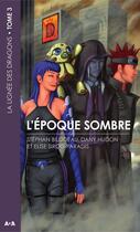 Couverture du livre « La lignée des dragons t.3 ; l'époque sombre » de Dany Hudon et Elise Sirois-Paradis et Stephan Blondeau aux éditions Editions Ada