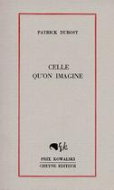 Couverture du livre « Celle Qu'On Imagine » de Patrick Dubost aux éditions Cheyne