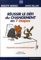 Couverture du livre « Reussir le défi du changement en 7 étapes ; quand les ours écoutent les lapins » de Dillon/Warnez aux éditions A2c Medias