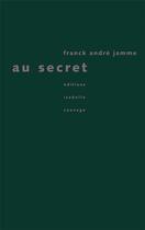 Couverture du livre « Au secret » de Jamme Franck André aux éditions Isabelle Sauvage