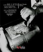 Couverture du livre « Les billets secrets de la Banque de France » de Camus Jean-Claude aux éditions Artelia