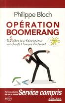 Couverture du livre « Opération boomerang ; 360 idées pour faire revenir vos clients à l'heure d'internet » de Philippe Bloch aux éditions Ventana