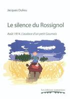 Couverture du livre « Le silence du rossignol : aout 1914, l'audace d'un petit gaumais » de Dulieu Jacques aux éditions Editions Namuroises