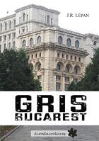 Couverture du livre « Gris Bucarest » de Jean-Robert Lepan aux éditions Acrodacrolivres