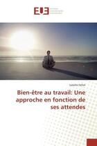 Couverture du livre « Bien-etre au travail: Une approche en fonction de ses attendes » de Isabelle Defoë aux éditions Editions Universitaires Europeennes