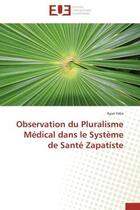 Couverture du livre « Observation du pluralisme medical dans le systeme de sante zapatiste » de Felix Ayari aux éditions Editions Universitaires Europeennes