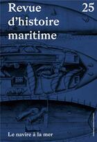 Couverture du livre « Revue d'histoire maritime t.25 ; le navire à la mer » de Revue D'Histoire Maritime aux éditions Pu De Paris-sorbonne
