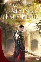 Couverture du livre « La main de l'empereur Tome 1 » de Olivier Gay aux éditions Bragelonne