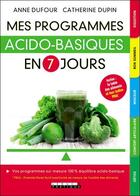 Couverture du livre « Mes programmes acido-basiques en 7 jours » de Anne Dufour et Catherine Dupin aux éditions Leduc