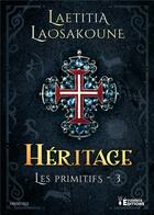 Couverture du livre « Les Primitifs Tome 3 - Héritage » de Laetitia Laosakoune aux éditions Evidence Editions