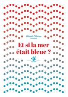 Couverture du livre « Et si la mer etait bleue ? » de Mikael Ollivier aux éditions Thierry Magnier