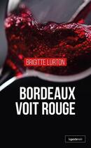 Couverture du livre « Bordeaux voit rouge » de Brigitte Lurton-Domingo aux éditions Geste