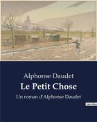 Couverture du livre « Le Petit Chose : Un roman d'Alphonse Daudet » de Alphonse Daudet aux éditions Culturea