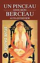 Couverture du livre « Un pinceau dans mon berceau : auto-interview » de Sylvie Dausset aux éditions Le Lys Bleu