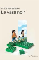 Couverture du livre « Le vase noir » de Si-Eds Van Strobos aux éditions La Passagere