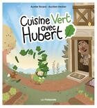 Couverture du livre « Cuisine vert avec Hubert » de Aurelie Renard et Aurelien Heckler aux éditions La Palissade