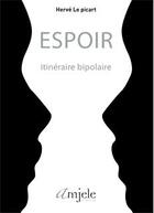 Couverture du livre « Espoir ; itinéraire bipolaire » de Herve Le Picart aux éditions De Suffren