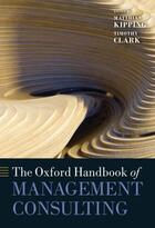 Couverture du livre « The Oxford Handbook of Management Consulting » de Matthias Kipping aux éditions Oup Oxford