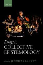 Couverture du livre « Essays in Collective Epistemology » de Jennifer Lackey aux éditions Oup Oxford
