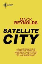 Couverture du livre « Satellite City » de Mack Reynolds aux éditions Orion Digital