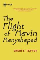 Couverture du livre « The Flight of Mavin Manyshaped » de Tepper Sheri S aux éditions Orion Digital