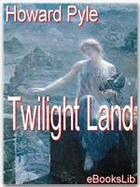 Couverture du livre « Twilight Land » de Howard Pyle aux éditions Ebookslib